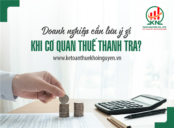 Doanh nghiệp cần lưu ý gì khi cơ quan thuế thanh tra?