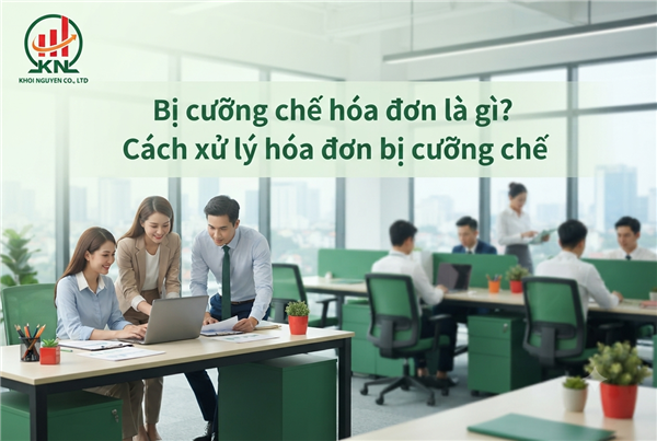 Bị cưỡng chế hóa đơn là gì? Cách xử lý hóa đơn bị cưỡng chế