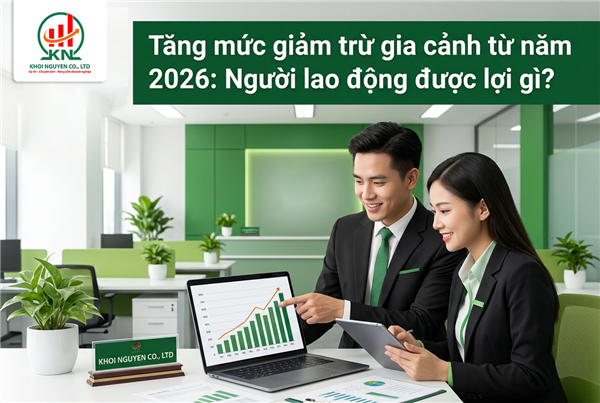 Tăng mức giảm trừ gia cảnh từ năm 2026: Người lao động được lợi gì?