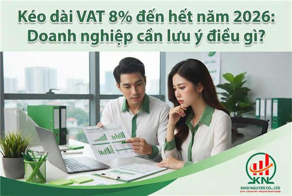 Kéo dài VAT 8% đến hết năm 2026: Doanh nghiệp cần lưu ý điều gì?