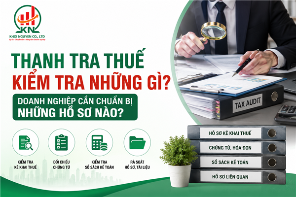 Thanh tra thuế kiểm tra những gì? Doanh nghiệp cần chuẩn bị những hồ sơ nào?