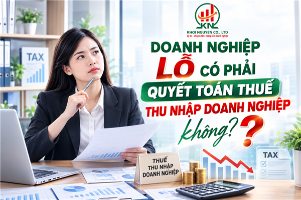 Doanh nghiệp lỗ có phải quyết toán thuế thu nhập doanh nghiệp không?