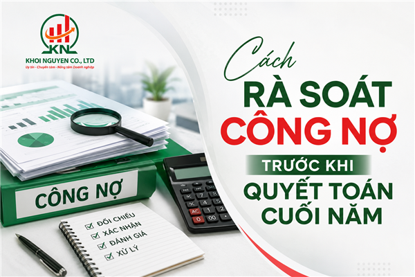 Cách rà soát công nợ trước khi quyết toán cuối năm