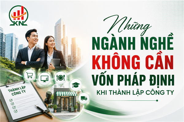Những ngành nghề không cần vốn pháp định khi thành lập công ty