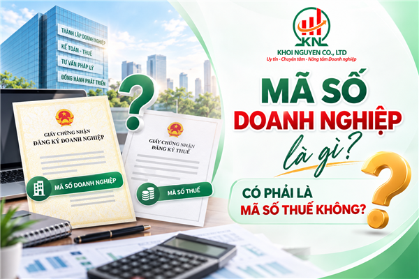 Mã số doanh nghiệp là gì? Có phải là mã số thuế không?
