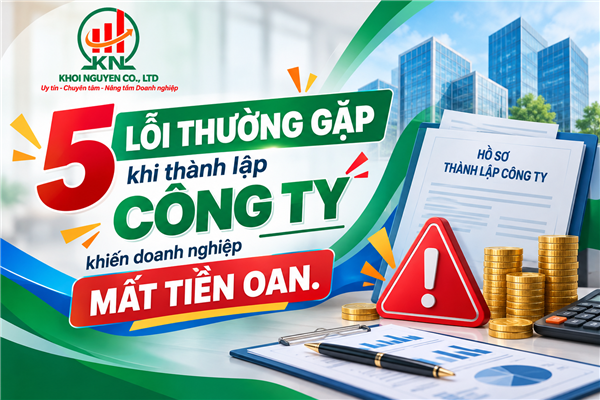 5 lỗi thường gặp khi thành lập công ty khiến doanh nghiệp mất tiền oan