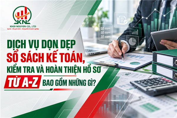 Dịch vụ dọn dẹp sổ sách kế toán, kiểm tra và hoàn thiện hồ sơ từ A-Z bao gồm những gì?