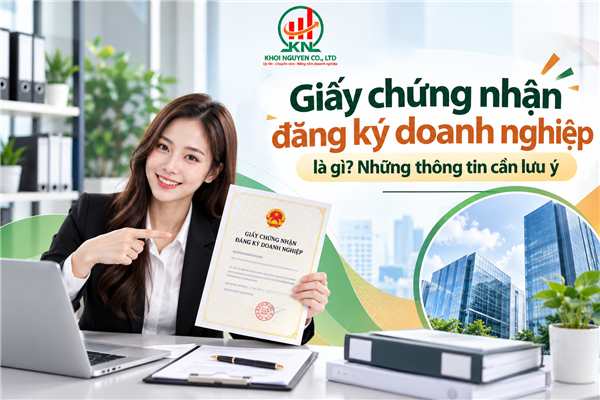 Giấy chứng nhận đăng ký doanh nghiệp là gì? Những thông tin cần lưu ý